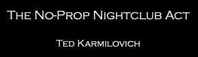 Ted Karmilovich - No-Prop Nightclub Act