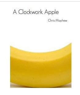 Chris Mayhew - Clockwork Apple
