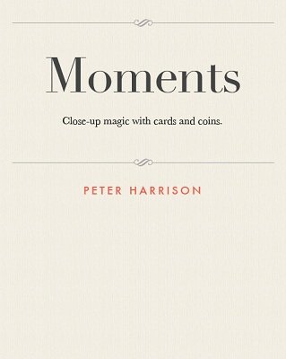 (image for) Peter D. Harrison - Moments: close-up magic with cards and coins