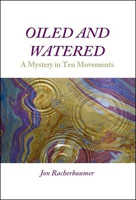 (image for) Jon Racherbaumer - Oiled and Watered: A Mystery in Ten Movements