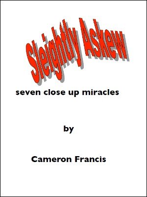 (image for) Cameron Francis - Sleightly Askew: Seven Close Up Miracles (PDF)