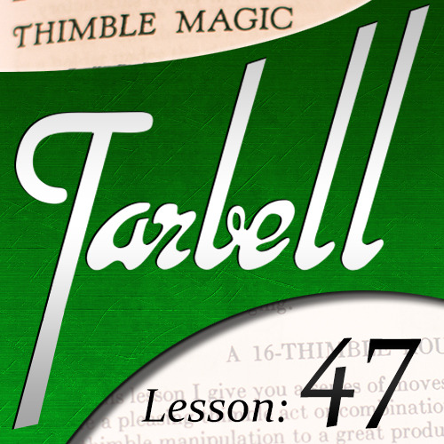 Dan Harlan - Tarbell 47: Thimble Magic