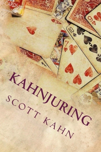 (image for) Scott Kahn - Kahnjuring: Deceptive Practices with Playing Cards