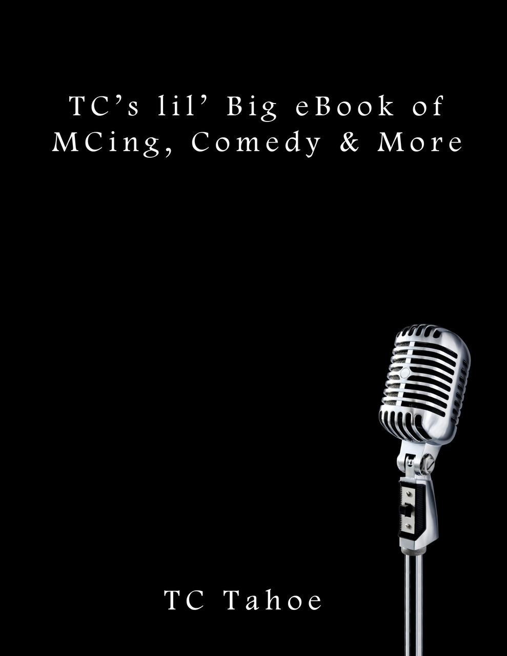 Tc Tahoe - TC's lil' BIg eBook of MCing, Comedy & More