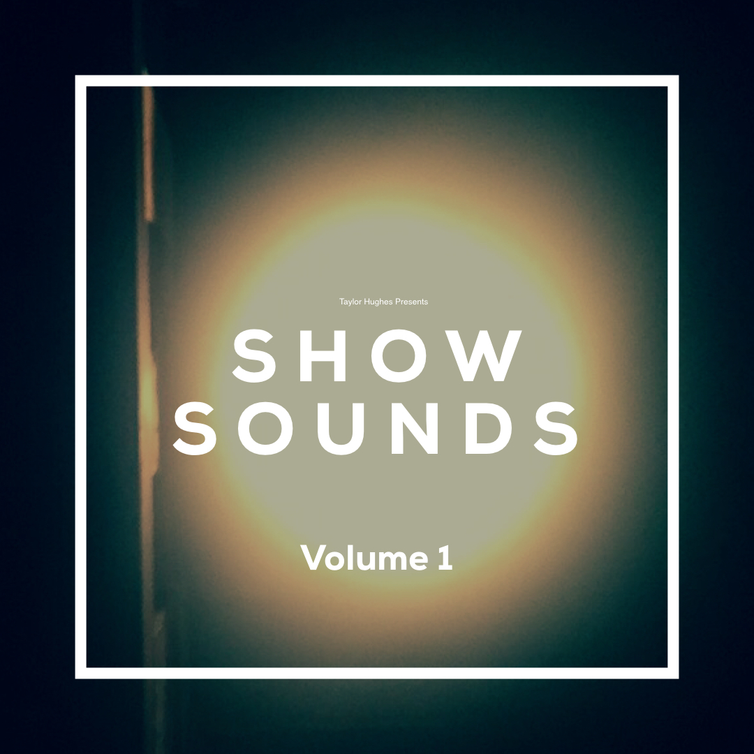 Taylor Hughes - SHOW SOUNDS VOL. 1