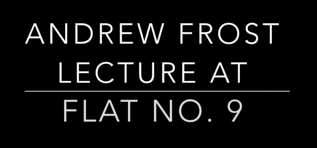 Andrew Frost - Lecture at Flat No.9