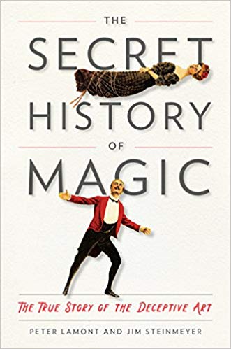 Peter Lamont and Jim Steinmeyer - The Secret History of Magic - The True Story of the Deceptive Art