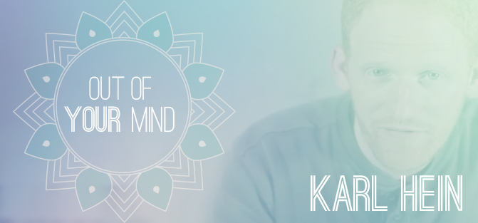 Karl Hein - Out Of Your Mind