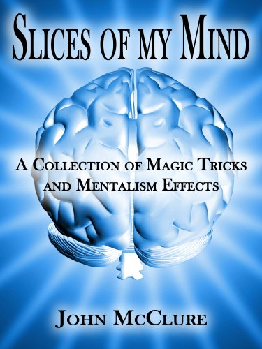 John McClure - Slices of my Mind - A Collection of Magic Tricks and Mentalism Effects
