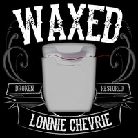 Lonnie Chevrie - Waxed