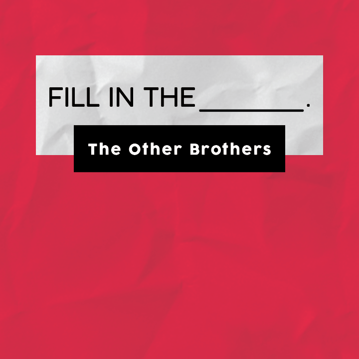 The Other Brothers - Fill in the Blank