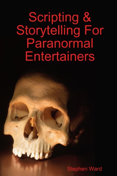 Stephen Ward - Scripting and Storytelling for Paranormal Entertainers