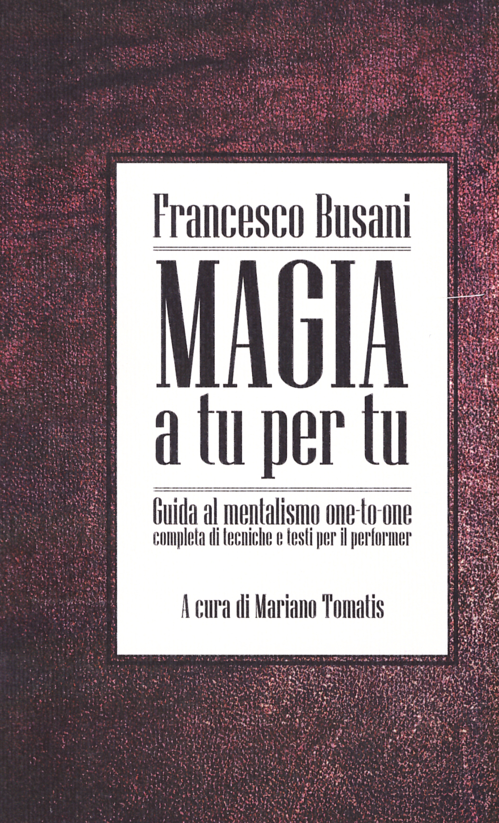 Francesco Busani and Mariano Tomatis - Magia a tu per tu - Guida al mentalismo one to one