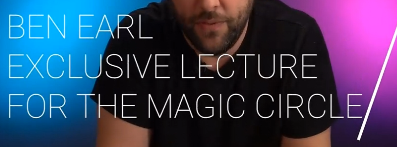 Benjamin Earl - A Magic Circle Exclusive Lecture (2021-05-10)