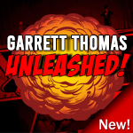 Garrett Thomas - UNLEASHED!