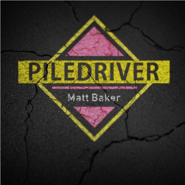 Matt Baker - Pile Driver