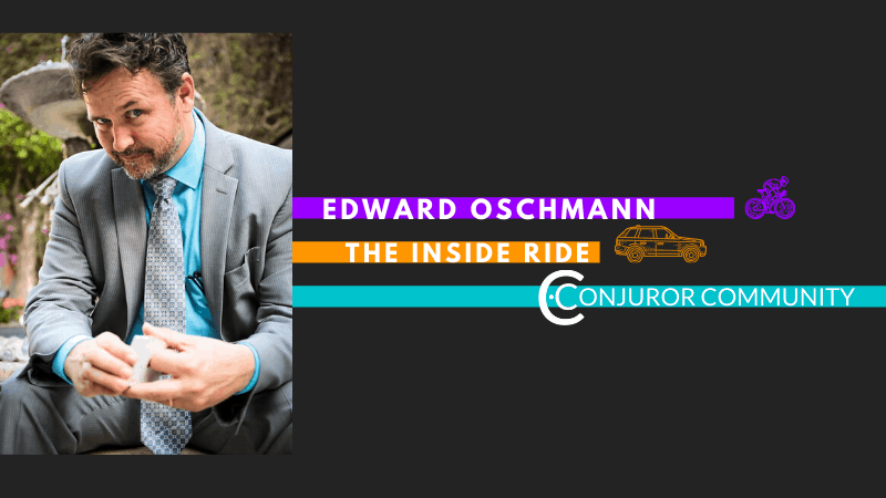 Edward Oschmann - Conjuror Community - The Inside Ride