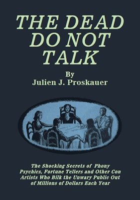 Julien J. Proskauer - The Dead Do Not Talk