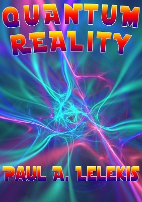 Paul Lelekis - Quantum Reality (Video+Pdf)