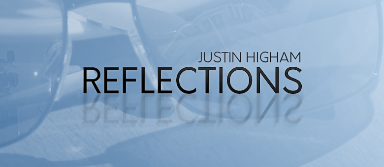 Justin Higham - Reflections