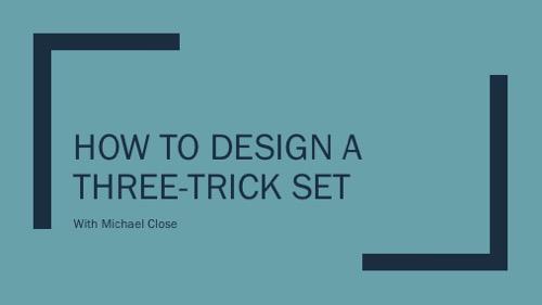 Michael Close - How to Design a Three Trick Set