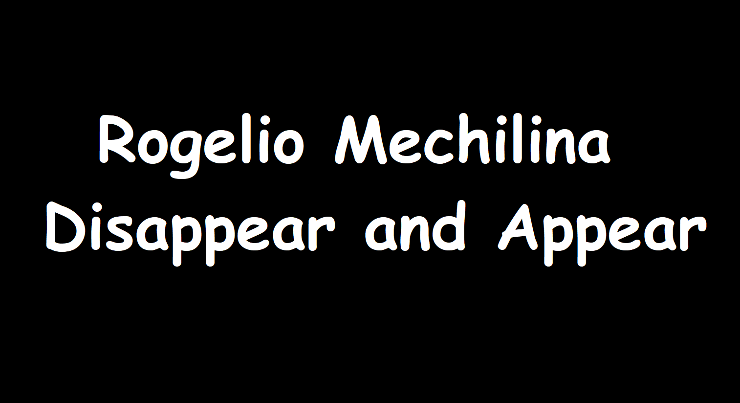 Rogelio Mechilina - Disappear and Appear