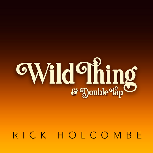 Rick Holcombe - Wild Thing & Double Tap