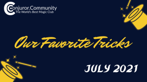 Conjuror Community Club - Our Favorite Tricks (July 2021)