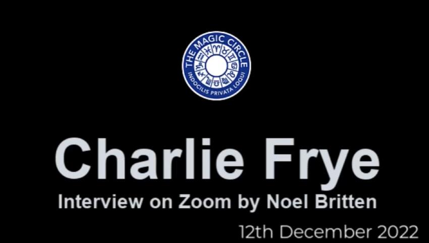 Charlie Frye - The Magic Circle (19th December 2022)