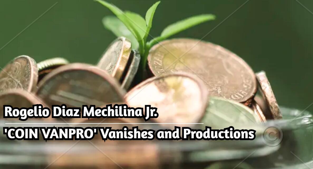 Rogelio Diaz Mechilina Jr. - 'COIN VANPRO' Vanishes and Productions