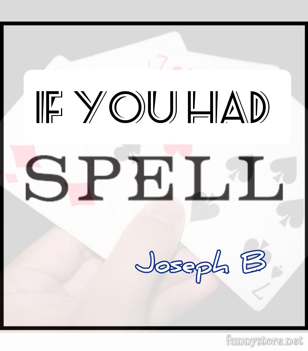 Joseph B. - IF YOU HAD SPELL