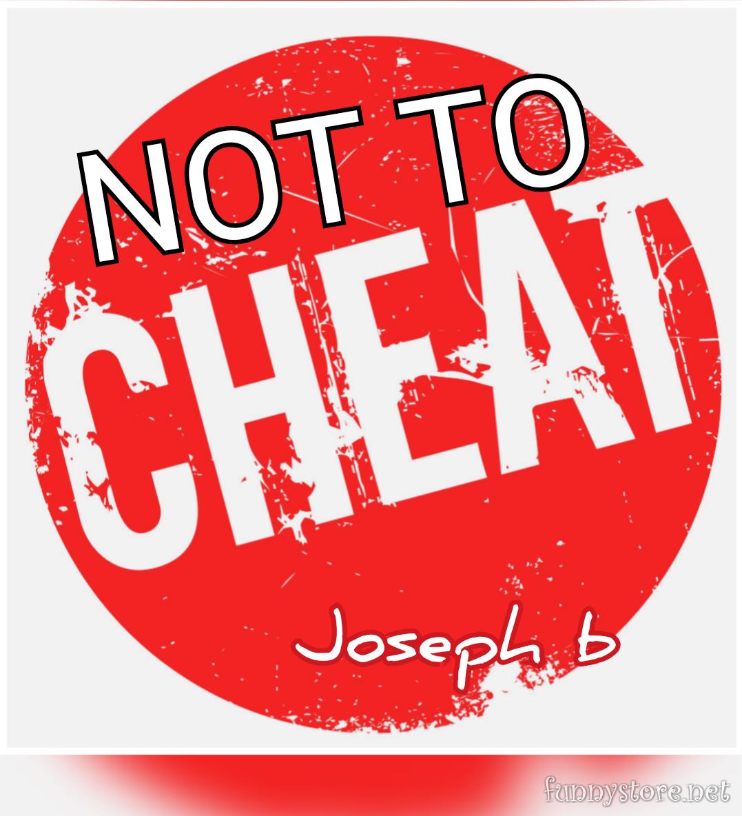 Joseph B. - NOT TO CHEAT
