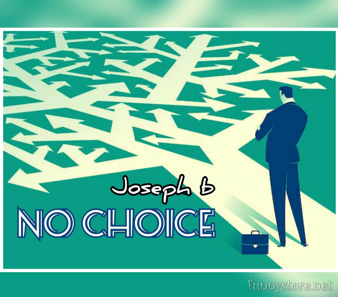 Joseph B - NO Choice