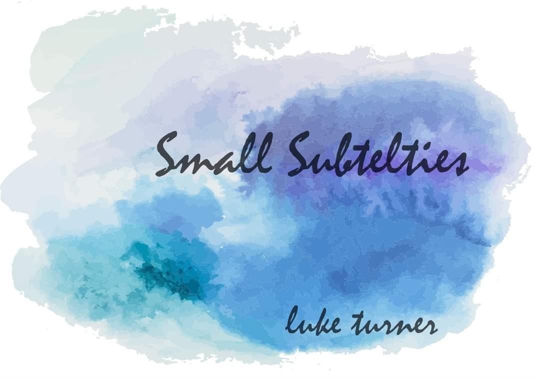 Luke Turner - Small Subtelties