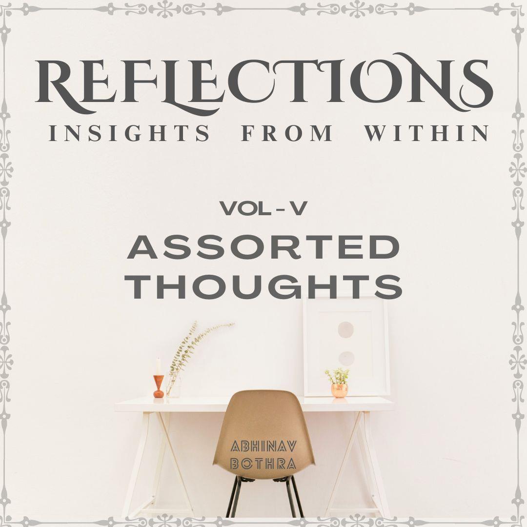 Abhinav Bothra - Reflections Vol V : Assorted Thoughts