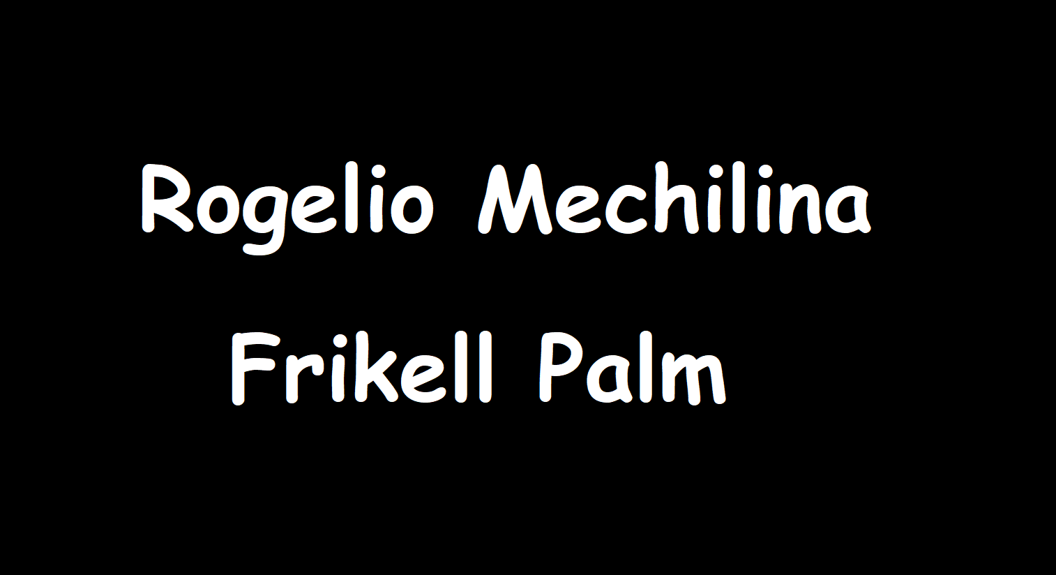 Rogelio Mechilina - Frikell Palm