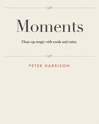 Peter D. Harrison - Moments: close-up magic with cards and coins