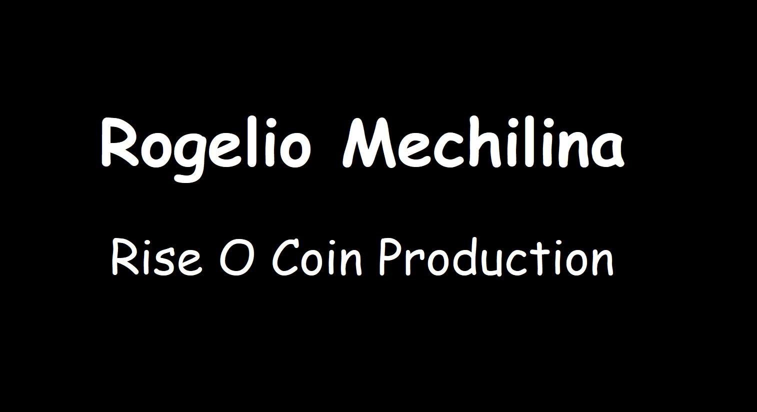 Rogelio Mechilina - Rise O Coin Production