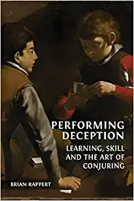 Brian Rappert - Performing Deception: Learning, Skill and the Art of Conjuring