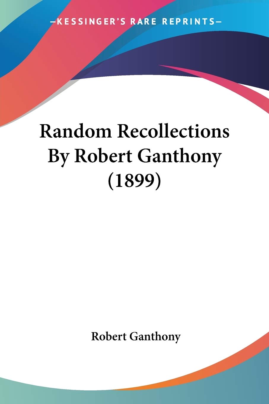 Robert Ganthony - Random Recollections