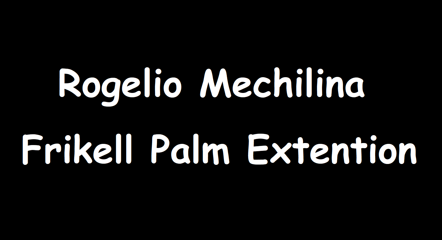 Rogelio Mechilina - Frikell Palm Extension