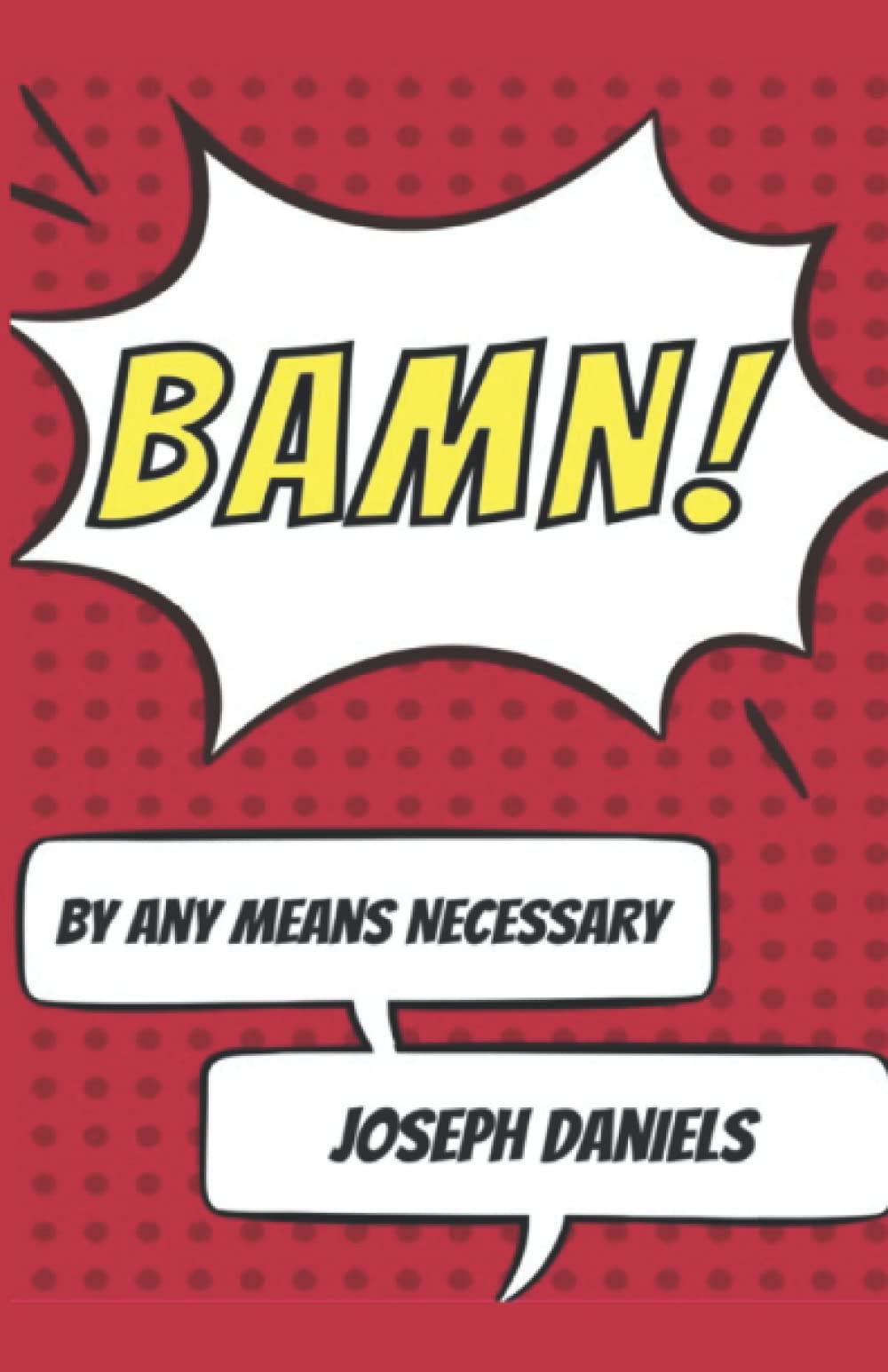 Joseph Daniels - BAMN!: by Any Means Necessary