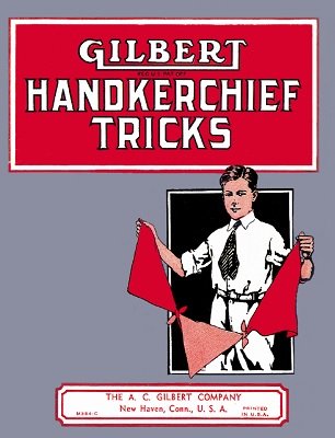 Alfred C. Gilbert - Gilbert Handkerchief Tricks