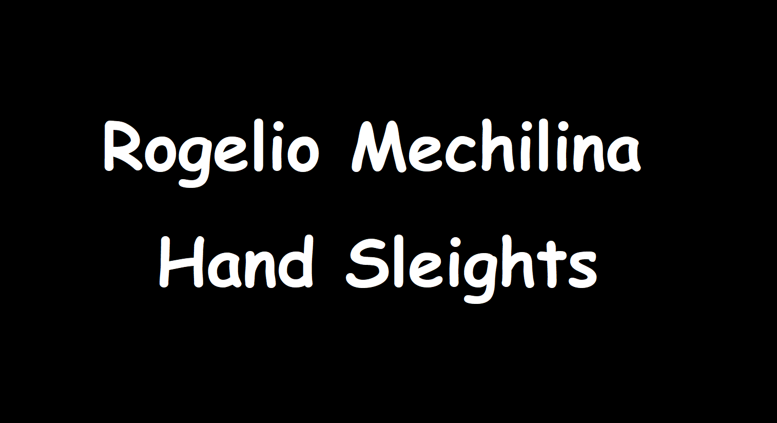 Rogelio Mechilina - Hand Sleights