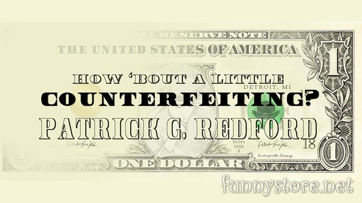 Patrick G. Redford - How 'Bout a Little Counterfeiting?