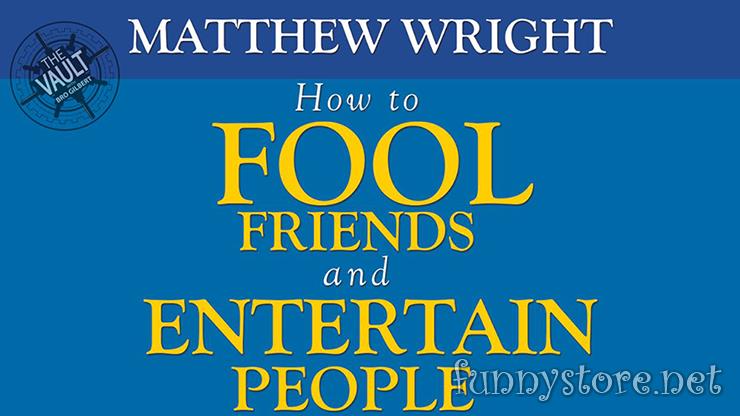 Matthew Wright - The Vault - How to fool friends and entertain people