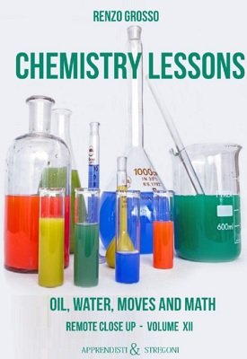 (image for) Renzo Grosso - Chemistry Lessons: oil, water, moves and math?