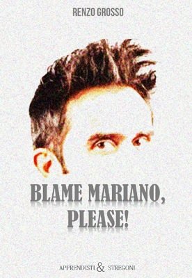 Renzo Grosso - Blame Mariano, Please!