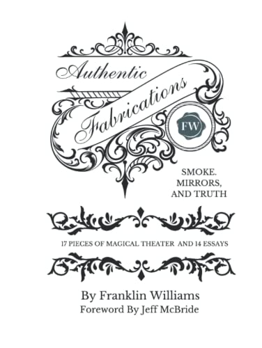 Franklin Williams & Jeff McBride - Authentic Fabrications: Smoke, Mirrors, And Truth
