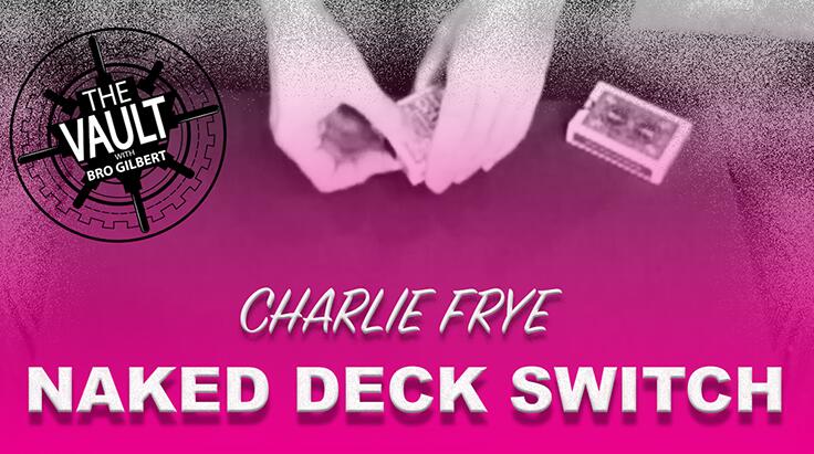Charlie Frye - The Vault - Naked Deck Switch